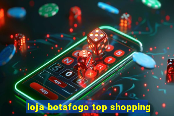 loja botafogo top shopping